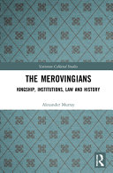 The Merovingians : kingship, institutions, law, and history /