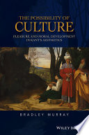 The possibility of culture : pleasure and moral development in Kant's aesthetics /