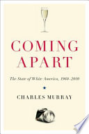Coming apart : the state of white America, 1960-2010 /
