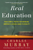 Real education : four simple truths for bringing America's schools back to reality /