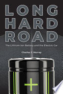 Long hard road : the lithium-ion battery and the electric car /