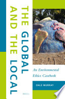 The global and the local : an environmental ethics casebook /