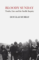 Bloody Sunday : truth, lies and the Saville Inquiry /