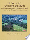 A tale of the unknown unknowns : a Mesolithic pit alignment and a Neolithic timber hall at Warren Field, Crathes, Aberdeenshire /