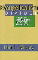 Evangelicalism divided : a record of crucial change in the years 1950 to 2000 /