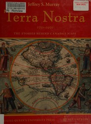 Terra nostra : the stories behind Canada's maps, 1550-1950 : from the collection of Library and Archives Canada /