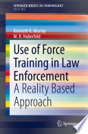 Use of Force Training in Law Enforcement : A Reality Based Approach /