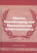 Clinton, peacekeeping and humanitarian interventionism : rise and fall of a policy /