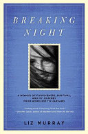 Breaking night : a memoir of forgiveness, survival, and my journey from homeless to Harvard /