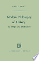 Modern Philosophy of History : Its Origin and Destination /