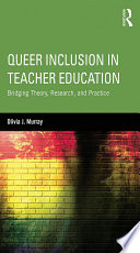 Queer Inclusion in Teacher Education : Bridging Theory, Research, and Practice.