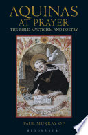 Aquinas at prayer : the Bible, mysticism and poetry /