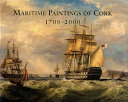 Maritime paintings of Cork, 1700-2000 : and associated historical material /