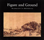 Figure and ground : Rembrandt to Mondriaan, landscape and people in Netherlands art 1520-1920 /