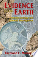 Evidence from the earth : forensic geology and criminal investigation /