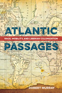 Atlantic passages : race, mobility, and Liberian colonization /