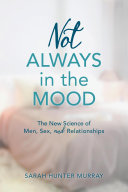 Not always in the mood : the new science of men, sex, and relationships /