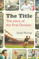 The title : the story of the First Division /