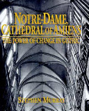 Notre-Dame, Cathedral of Amiens : the power of change in Gothic /