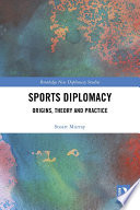 Sports diplomacy : origins, theory and practice /
