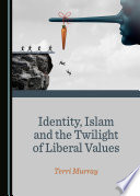 Identity, Islam and the twilight of liberal values /