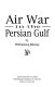 Air war in the Persian Gulf /