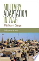 Military adaptation in war : with fear of change /