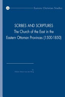 Scribes and scriptures : the Church of the East in the Eastern Ottoman provinces (1500-1850) /