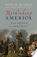 Rethinking America : from empire to republic /