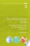 The posthuman child : educational transformation through philosophy with picturebooks /