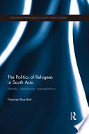 The politics of refugees in South Asia : identity, resistance, manipulation /