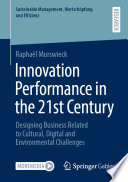 Innovation Performance in the 21st Century : Designing Business Related to Cultural, Digital and Environmental Challenges /