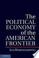 The political economy of the American frontier /