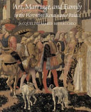 Art, marriage, & family in the Florentine Renaissance palace /
