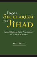 From secularism to jihad : Sayyid Qutb and the foundations of radical Islamism /