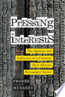 Pressing interests : the agenda and influence of a colonial East African newspaper sector /