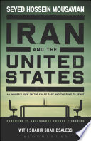 Iran and the United States : an insider's view on the failed past and the road to peace /