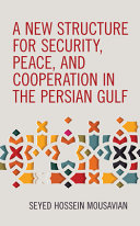 A new structure for security, peace and cooperation in the Persian Gulf /