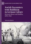 Jewish encounters with Buddhism in German culture : between Moses and Buddha, 1890-1940 /