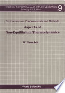 Aspects of non-equilibrium thermodynamics : six lectures on fundamentals and methods /