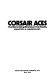 Corsair aces : the bent-wing bird over the Pacific /