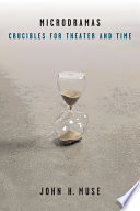 Microdramas : crucibles for theater and time /