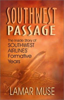 Southwest passage : the inside story of Southwest Airlines' formative years /