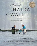 A taste of Haida Gwaii : food gathering and feasting at the edge of the world /