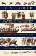 The story of the Bayeux tapestry : unraveling the Norman conquest /