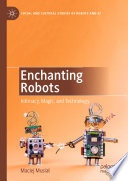 Enchanting robots : intimacy, magic and technology /