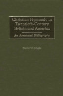 Christian hymnody in twentieth-century Britain and America : an annotated bibliography /