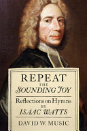 Repeat the sounding joy : reflections on hymns by Isaac Watts /