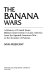 The banana wars : a history of United States military intervention in Latin America from the Spanish-American War to the invasion of Grenada /