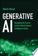 Generative AI : navigating the course to the Artificial general intelligence future /